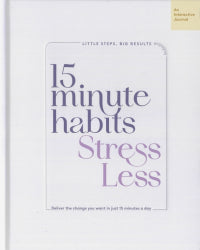 15 Minute Habits: Stress Less Interactive Journal